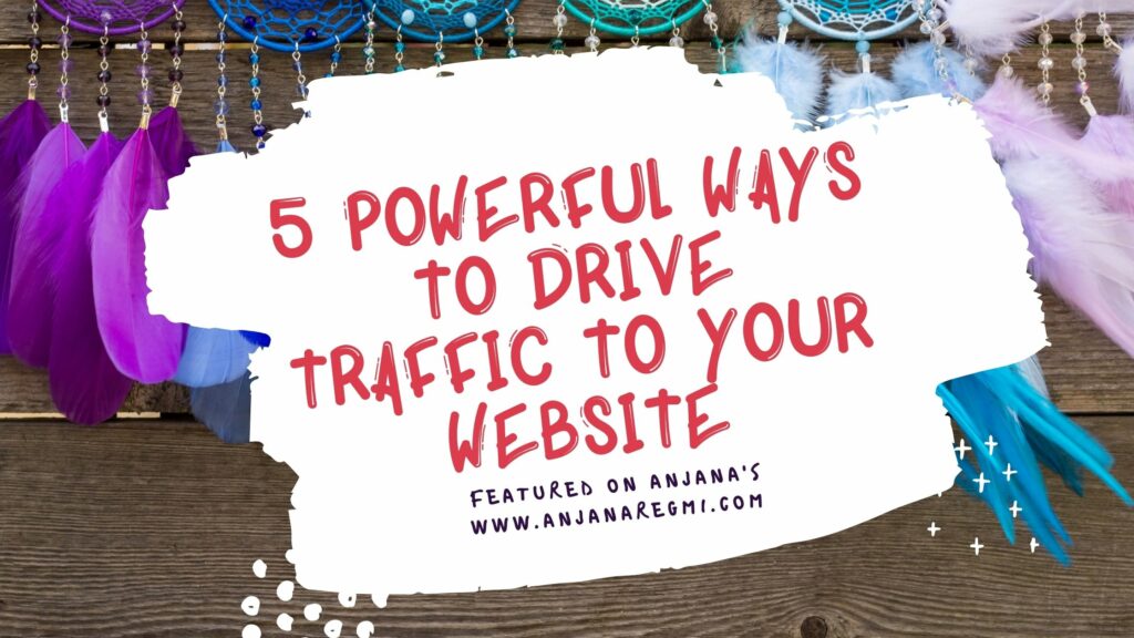 5 Powerful Ways to Drive traffic to your website