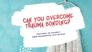 Can you overcome trauma bonding - anjanaregmi.com